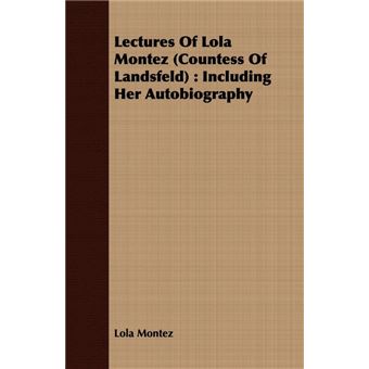 Lectures Of Lola Montez (Countess Of Landsfeld) - Including Her Autobiography - Paperback - 2008 - 1