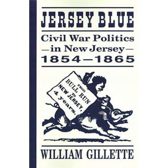 Jersey Blue: Civil War Politics In New Jersey, 1854-1865 - 1