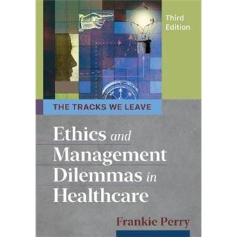 The Tracks We Leave Ethics and Management Dilemmas in Healthcare Ache Management - 1