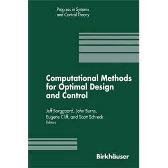 Computational Methods for Optimal Design and Control - Proceedings of the AFOSR Workshop on Optimal Design and Control Arlington, Virginia 30 September-3 October, 1997 - Paperback - 2012 - 1