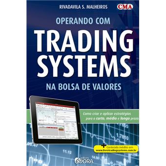 Operando Trading Systems na Bolsa de Valores. Como Criar e Aplicar Estratégias Para o Curto, Médio e Longo Prazo - 1
