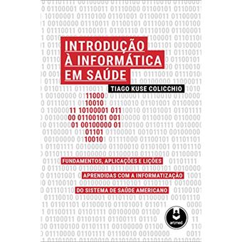 Introdução À  Informática em Saúde - Fundamentos, Aplicações e Lições Aprendidas com a Informatização do Sistema de Saúde Americano - 1