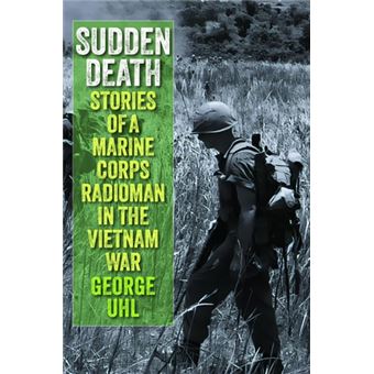 Sudden Death Stories of a Marine Corps Radioman in the Vietnam War - 1