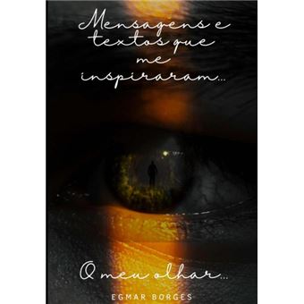 Mensagens E Textos Que Me Inspiraram O Meu Olhar - 1