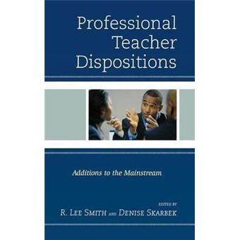 Professional Teacher Dispositions : Additions to the Mainstream - 1