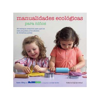 Manualidades ecológicas para niños/ Eco-Friendly Crafting with Kids : 35 trabajos creatives para que los mas pequenos y los adultos se diviertan juntos / 35 Creative Works for the Little Ones and the Adults to Have Fun Together - 1