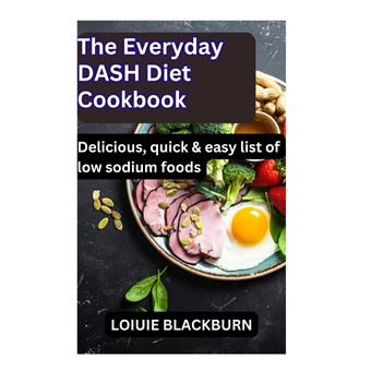 The Everyday Dash Diet Cookbook Delicious Quick  Easy List Of Low Sodium Foods - 1