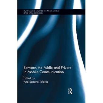 Between The Public And Private In Mobile Communication Routledge Studies In New Media And Cyberculture - 1