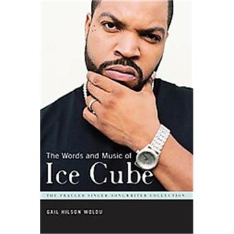 The Words And Music Of Ice Cube, The Praeger Singer-Songwriter Collection - 1