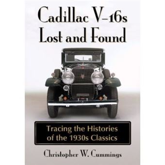 Cadillac V-16S Lost And Found: Tracing The Histories Of The 1930S Classics - [Livre En Vo] - 1