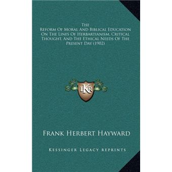 The Reform Of Moral And Biblical Education On The Lines Of Herbartianism, Critical Thought, And The Ethical Needs Of The Present Day