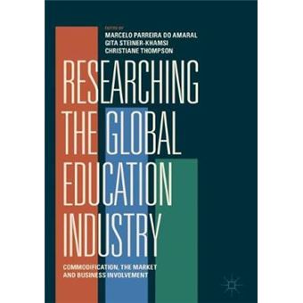 Researching The Global Education Industry Commodification, The Market And Business Involvement - 1