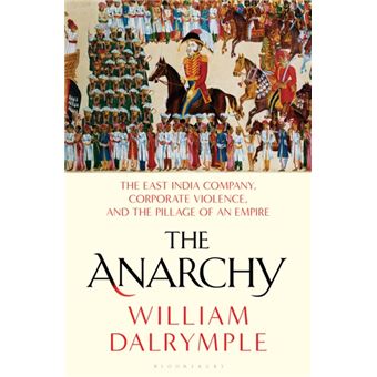 The Anarchy The East India Company Corporate Violence And The Pillage Of An Empire - 1