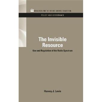 The Invisible Resource - Use and Regulation of the Radio Spectrum - Hardback - 2011 - 1