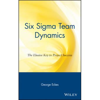 Six Sigma Team Dynamics - The Elusive Key to Project Success - Hardback - 2002 - 1