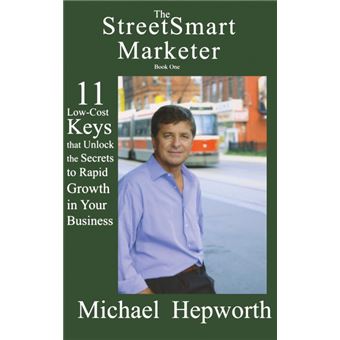 Streetsmart Marketer - Book One: 11 Low-Cost Keys That Unlock the Secrets to Rapid Growth in Your Business - Hardback - 2015 - 1