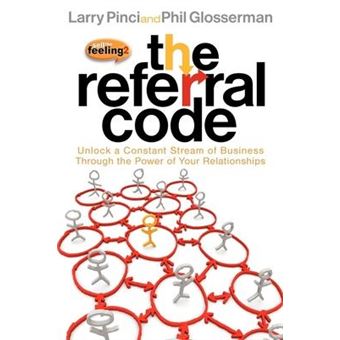 The Referral Code : Unlock a Constant Stream of Business Through the Power of Your Relationships - 1