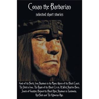 Conan The Barbarian, Selected Short Stories Including Gods Of The North, Iron Shadows In The Moon, Queen Of The Black Coast, The Devil In Iron, The People Of The Black Circle, AWitch Shall Be Born, Jewels Of Gwahlur, Beyond The Black River, Shadows In Za - 1