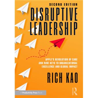 Disruptive Leadership Apple's Revolution of Care and Nine Keys to Organizational Excellence and Global Impact - 1