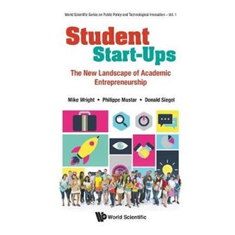 Student Startups The New Landscape Of Academic Entrepreneurship 1 World Scientific Series On Public Policy And Technological Innovation - 1