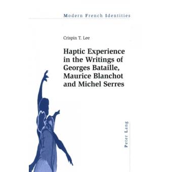 Haptic Experience In The Writings Of Georges Bataille, Maurice Blanchot And Michel Serres - 1