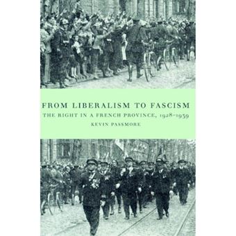 From Liberalism to Fascism - The Right in a French Province, 1928-1939 - Paperback - 2002 - 1