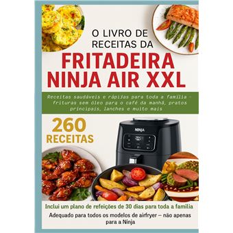 O Livro De Receitas Da Fritadeira Ninja Air Xxl Receitas Saudáveis E Rápidas Para Toda A Família  -  Frituras Sem Óleo Para O Café Da Manhã, Pratos Principais, Lanches E Muito Mais Inclui Um Plano De Refeições De 30 Dias Para Toda A Família - 1