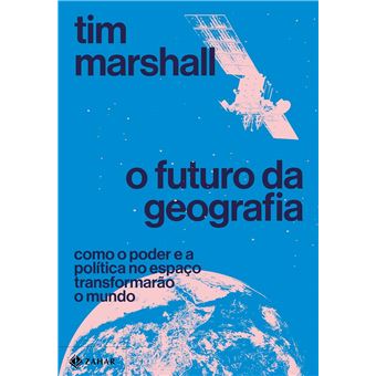 O Futuro Da Geografia: Como O Poder E A Política No Espaço Transformarão O Mundo - 1