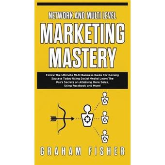 Network And Multi Level Marketing Mastery Follow The Ultimate Mlm Business Guide For Gaining Success Today Using Social Media Learn The Pro'S  More Sales, Using Facebook And More - 1