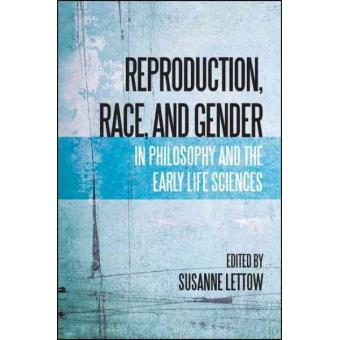 Reproduction, Race, And Gender In Philosophy And The Early Life Sciences - 1