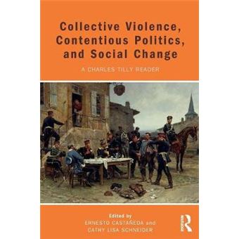 Collective Violence, Contentious Politics, And Social Change A Charles Tilly Reader - 1