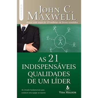 As 21 Indispensáveis Qualidades De Um Líder - 1