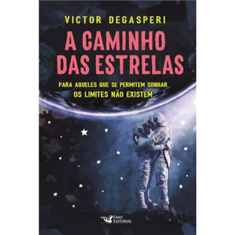 A Caminho das Estrelas - para Aqueles que Se Permitem Sonhar Os Limites Não Existem - 1