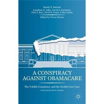 A Conspiracy Against Obamacare : The Volokh Conspiracy and the Health Care Case - 1