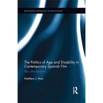 The Politics Of Age And Disability In Contemporary Spanish Film Plus Ultra Pluralism - 1