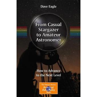 From Casual Stargazer to Amateur Astronomer - How to Advance to the Next Level - Paperback - 2013 - 1