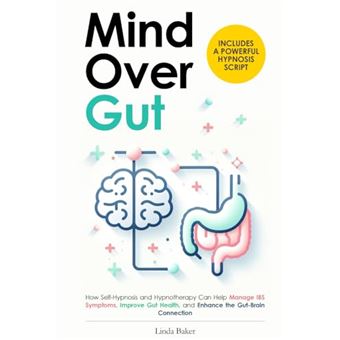 Mind Over Gut: How Self-Hypnosis and Hypnotherapy Can Help Manage IBS Symptoms, Improve Gut Health, and Enhance the Gut-Brain Connection. Includes a Powerful Hypnosis Script - 1