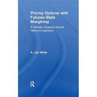 Pricing Options With Futuresstyle Margining A Genetic Adaptive Neural Network Approach Garland Studies In The Financial Sector Of The Economy - 1