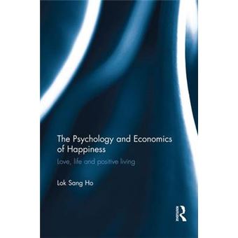 The Psychology And Economics Of Happiness Love, Life And Positive Living - 1
