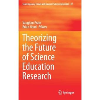 Theorizing The Future Of Science Education Research 49 Contemporary Trends And Issues In Science Education - 1