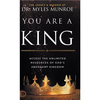 You Are a King: Access the Unlimited Resources of God's Abundant Kingdom - 1