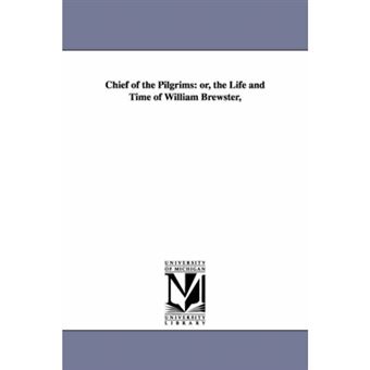 Chief of the Pilgrims - Or, the Life and Time of William Brewster, - Paperback / softback - 2006 - 1