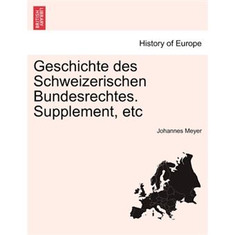 Geschichte des Schweizerischen Bundesrechtes. Supplement, etc VOL.I - Paperback - 2011 - 1