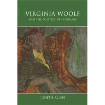 Virginia Woolf And The Politics Of Language By Judith Allen - 1