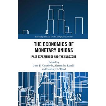 The Economics Of Monetary Unions Past Experiences And The Eurozone Routledge Studies In The European Economy - 1