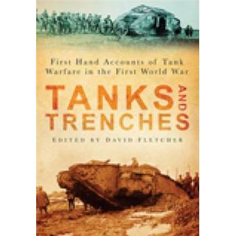 Tanks and Trenches - First Hand Accounts of Tank Warfare in the First World War - Paperback - 2009 - 1