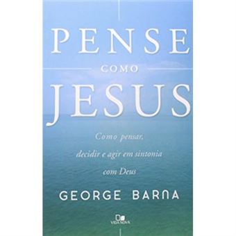 Pense Como Jesus. Como Pensar, Decidir E Agir Em Sintonia Com Deus - 1