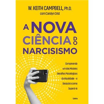 A Nova Ciência Do Narcisismo: Compreenda Um Dos Maiores Desafios Psicológicos Da Atualidade - 1