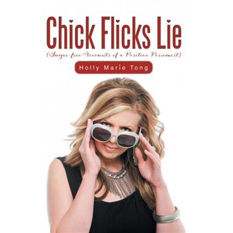 Chick Flicks Lie - Sugar-Free Accounts of a Positive Pessimist - Hardback - 2014 - 1