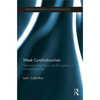 Weak Constitutionalism : Democratic Legitimacy and the Question of ...